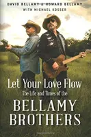 Let Your Love Flow: Życie i czasy braci Bellamy - Let Your Love Flow: The Life and Times of the Bellamy Brothers