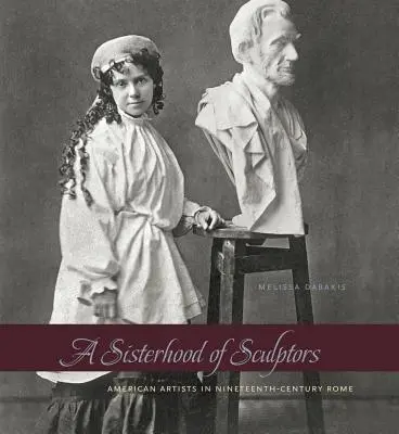 Bractwo rzeźbiarzy: Amerykańscy artyści w dziewiętnastowiecznym Rzymie - A Sisterhood of Sculptors: American Artists in Nineteenth-Century Rome