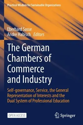 Niemieckie Izby Przemysłowo-Handlowe: Samorządność, służba, ogólna reprezentacja interesów i podwójny system kształcenia zawodowego - The German Chambers of Commerce and Industry: Self-Governance, Service, the General Representation of Interests and the Dual System of Professional Ed