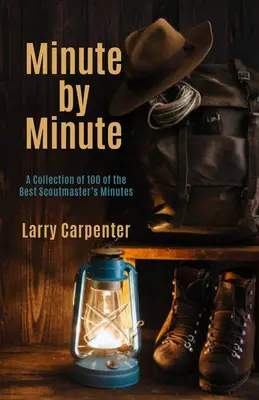 Minuta po minucie: Zbiór 100 najlepszych minut harcmistrzowskich - Minute by Minute: A Collection of 100 of the Best Scoutmaster's Minutes