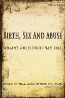 Narodziny, seks i przemoc: Women's Voices Under Nazi Rule (Zwycięzca: Canadian Jewish Literary Award, CHOICE Outstanding Academic Title i USA Nati - Birth, Sex and Abuse: Women's Voices Under Nazi Rule (Winner: Canadian Jewish Literary Award, CHOICE Outstanding Academic Title and USA Nati