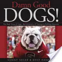 Cholernie dobre psy! Prawdziwa historia Ugi, maskotki buldogów Uniwersytetu Georgia - Damn Good Dogs!: The Real Story of Uga, the University of Georgia's Bulldog Mascots