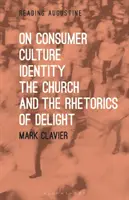 O kulturze konsumpcyjnej, tożsamości, Kościele i retoryce rozkoszy - On Consumer Culture, Identity, the Church and the Rhetorics of Delight