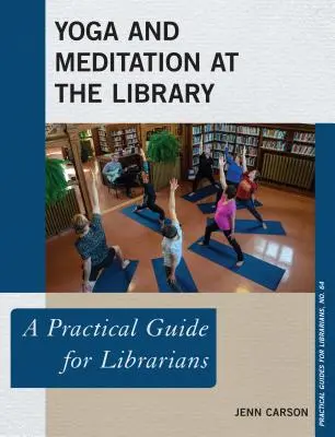 Joga i medytacja w bibliotece: Praktyczny przewodnik dla bibliotekarzy - Yoga and Meditation at the Library: A Practical Guide for Librarians