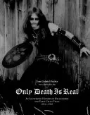 Tylko śmierć jest prawdziwa: ilustrowana historia Hellhammer i wczesnego Celtic Frost 1981-1985 - Only Death Is Real: An Illustrated History of Hellhammer and Early Celtic Frost 1981-1985