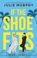 If the Shoe Fits - A Meant to be Novel - od autora bestsellera nr 1 New York Timesa „Dumplin - If the Shoe Fits - A Meant to be Novel - from the #1 New York Times best-selling author of Dumplin'