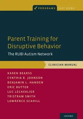 Szkolenie rodziców w zakresie zachowań destrukcyjnych: Rubi Autism Network, podręcznik dla klinicystów - Parent Training for Disruptive Behavior: The Rubi Autism Network, Clinician Manual