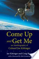 Come Up and Get Me: Autobiografia pułkownika Joe Kittingera - Come Up and Get Me: An Autobiography of Colonel Joe Kittinger