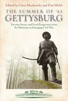 Lato '63: Gettysburg: Ulubione historie i świeże spojrzenie historyków na wschodzącą wojnę secesyjną - The Summer of '63: Gettysburg: Favorite Stories and Fresh Perspectives from the Historians at Emerging Civil War