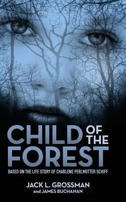 Dziecko lasu: Na podstawie historii życia Charlene Perlmutter Schiff - Child of the Forest: Based on the Life Story of Charlene Perlmutter Schiff