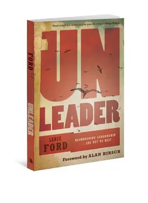 Unleader: Ponowne wyobrażenie sobie przywództwa... i dlaczego musimy to zrobić - Unleader: Reimagining Leadership...and Why We Must