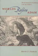 Światy przed Adamem: Rekonstrukcja geohistorii w wieku reform - Worlds Before Adam: The Reconstruction of Geohistory in the Age of Reform