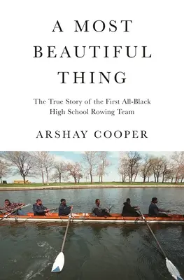 A Most Beautiful Thing: Prawdziwa historia pierwszej amerykańskiej drużyny wioślarskiej złożonej wyłącznie z czarnych wioślarzy - A Most Beautiful Thing: The True Story of America's First All-Black High School Rowing Team