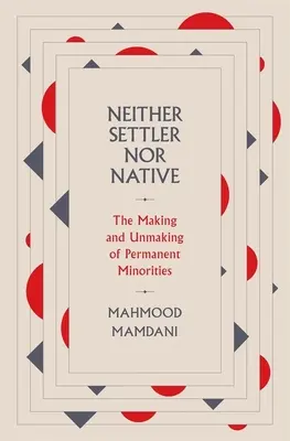 Ani osadnik, ani tubylec: Powstawanie i zanikanie trwałych mniejszości - Neither Settler Nor Native: The Making and Unmaking of Permanent Minorities