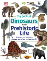 Moja księga dinozaurów i prehistorycznego życia - zwierzęta i rośliny, które zadziwiają, zaskakują i zadziwiają! - My Book of Dinosaurs and Prehistoric Life - Animals and plants to amaze, surprise, and astonish!