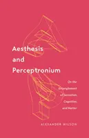 Aesthesis and Perceptronium, 51: O uwikłaniu wrażeń, poznania i materii - Aesthesis and Perceptronium, 51: On the Entanglement of Sensation, Cognition, and Matter