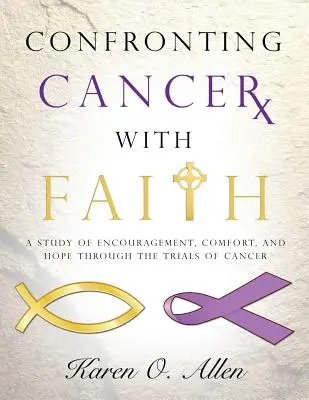 Wiara w obliczu raka: Studium zachęty, pocieszenia i nadziei przez próby raka - Confronting Cancer with Faith: A Study of Encouragement, Comfort, and Hope Through the Trials of Cancer