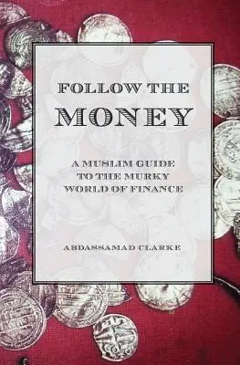 Podążaj za pieniędzmi - muzułmański przewodnik po mrocznym świecie finansów - Follow the Money - A Muslim Guide to the Murky World of Finance