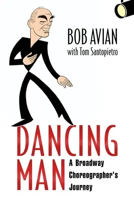 Tańczący człowiek: Podróż choreografa na Broadwayu - Dancing Man: A Broadway Choreographer's Journey