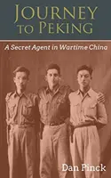 Podróż do Pekinu: Tajny agent w Chinach czasu wojny - Journey to Peking: A Secret Agent in Wartime China