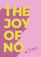 Joy Of No - #JONO - Uwolnij się dzięki wzmacniającej pozytywności NIE - Joy Of No - #JONO - Set Yourself Free with the Empowering Positivity of NO