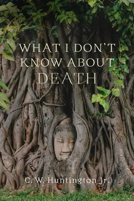 Czego nie wiem o śmierci: Refleksje na temat buddyzmu i śmiertelności - What I Don't Know about Death: Reflections on Buddhism and Mortality