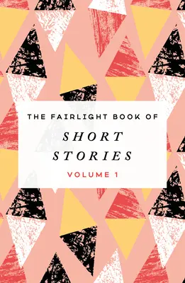 The Fairlight Book of Short Stories, 1: Tom 1 - The Fairlight Book of Short Stories, 1: Volume 1