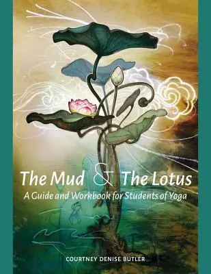 The Mud & The Lotus: Przewodnik i zeszyt ćwiczeń dla studentów jogi - The Mud & The Lotus: A Guide and Workbook for Students of Yoga