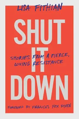 Shut It Down: Historie z zaciekłego, kochającego oporu - Shut It Down: Stories from a Fierce, Loving Resistance