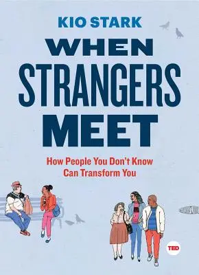 Kiedy spotykają się nieznajomi: Jak ludzie, których nie znasz, mogą cię zmienić - When Strangers Meet: How People You Don't Know Can Transform You