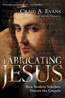 Fabrykowanie Jezusa: Jak współcześni uczeni zniekształcają Ewangelie - Fabricating Jesus: How Modern Scholars Distort the Gospels