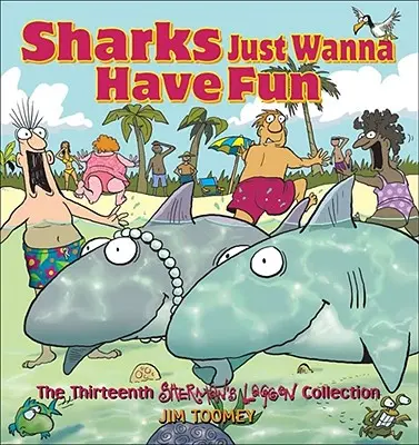 Sharks Just Wanna Have Fun: Trzynasta kolekcja z Laguny Shermana - Sharks Just Wanna Have Fun: The Thirteenth Sherman's Lagoon Collection