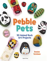 Pebble Pets - 50 projektów sztuki naskalnej ze zwierzętami - Pebble Pets - 50 Animal Rock Art Projects