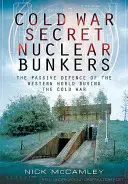 Tajne bunkry nuklearne zimnej wojny: Pasywna obrona świata zachodniego podczas zimnej wojny - Cold War Secret Nuclear Bunkers: The Passive Defence of the Western World During the Cold War