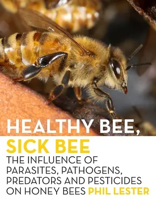 Zdrowa pszczoła, chora pszczoła: Wpływ pasożytów, patogenów, drapieżników i pestycydów na pszczoły miodne - Healthy Bee, Sick Bee: The Influence of Parasites, Pathogens, Predators and Pesticides on Honey Bees