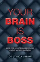 Twój mózg jest szefem: Wykorzystanie mocy umysłu do rozwijania wpływu, kreatywności i satysfakcji z pracy - Your Brain is Boss: Using mind power to develop influence, creativity and work satisfaction