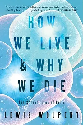 Jak żyjemy i dlaczego umieramy: sekretne życie komórek - How We Live and Why We Die: The Secret Lives of Cells