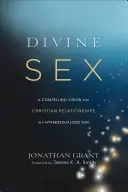 Boski seks: Przekonująca wizja chrześcijańskich relacji w epoce hiperseksualności - Divine Sex: A Compelling Vision for Christian Relationships in a Hypersexualized Age