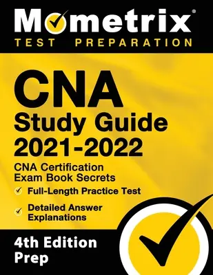 CNA Study Guide 2021-2022 - CNA Certification Exam Book Secrets, pełnowymiarowy test praktyczny, szczegółowe wyjaśnienia odpowiedzi: [4th Edition Prep] - CNA Study Guide 2021-2022 - CNA Certification Exam Book Secrets, Full-Length Practice Test, Detailed Answer Explanations: [4th Edition Prep]