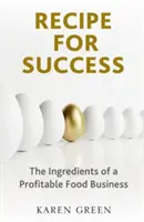 Przepis na sukces - składniki dochodowego biznesu spożywczego - Recipe for Success - The ingredients of a profitable food business