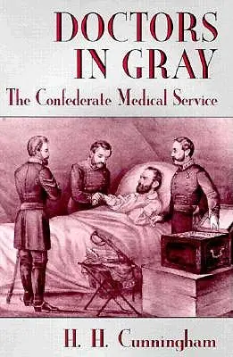 Lekarze w szarości: konfederacka służba medyczna - Doctors in Gray: The Confederate Medical Service