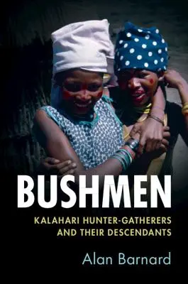 Buszmeni: łowcy-zbieracze z Kalahari i ich potomkowie - Bushmen: Kalahari Hunter-Gatherers and Their Descendants