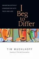 I Beg to Differ: Prowadzenie trudnych rozmów z prawdą i miłością - I Beg to Differ: Navigating Difficult Conversations with Truth and Love