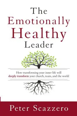 Zdrowy emocjonalnie lider - Jak transformacja życia wewnętrznego głęboko przemieni kościół, zespół i świat - Emotionally Healthy Leader - How Transforming Your Inner Life Will Deeply Transform Your Church, Team, and the World