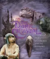 Ciemny kryształ: najlepsza historia wizualna - Dark Crystal the Ultimate Visual History
