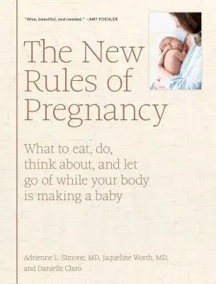 Nowe zasady ciąży: Co jeść, co robić, o czym myśleć i z czego zrezygnować, gdy twoje ciało rodzi dziecko? - The New Rules of Pregnancy: What to Eat, Do, Think About, and Let Go of While Your Body Is Making a Baby