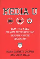 Media U: Jak potrzeba zdobycia publiczności ukształtowała szkolnictwo wyższe - Media U: How the Need to Win Audiences Has Shaped Higher Education