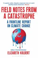 Notatki terenowe z katastrofy - raport z pierwszej linii frontu na temat zmian klimatu - Field Notes from a Catastrophe - A Frontline Report on Climate Change