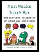 Mężczyzna wchodzi do baru - najlepsza kolekcja dowcipów i one-linerów - Man Walks Into A Bar - The Ultimate Collection of Jokes and One-Liners