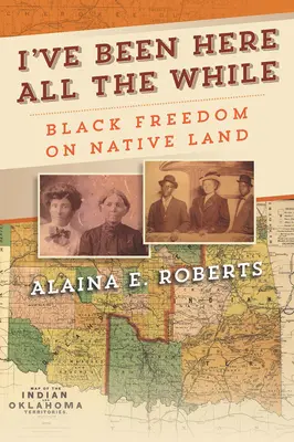 I've Been Here All the While: Czarna wolność na rdzennej ziemi - I've Been Here All the While: Black Freedom on Native Land